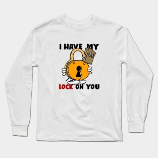 I have my lock on you, light shirts Long Sleeve T-Shirt